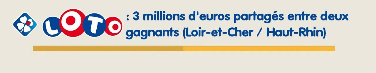 Loto FDJ : 2 gagnants se partagent 3 millions d'euros (Loir-et-Cher et Haut-Rhin)