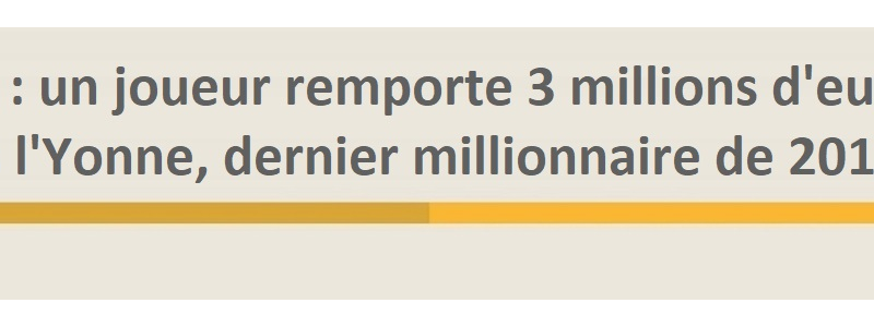 gagnant loto yonne 3 millions euros