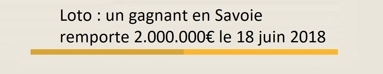 gagnant loto savoie 18 juin 2018