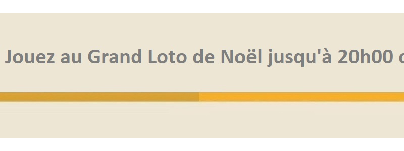 jouer grand loto de noel jusqua 20h