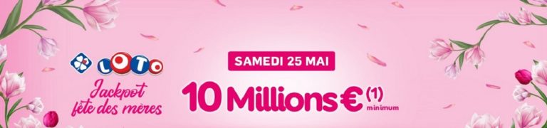 Loto spécial Fête des Mères : ce samedi 25 mai 2019, 10 millions d’euros a gagner !