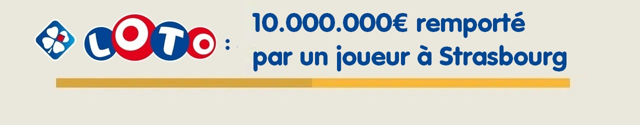 gagnant loto strasbourg 10 millions euros