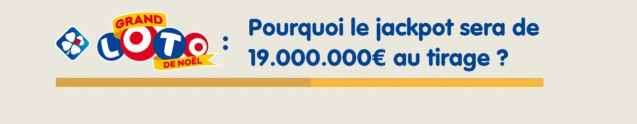Grand Loto de Noël : jackpot de 19 millions d'euros, pourquoi ?