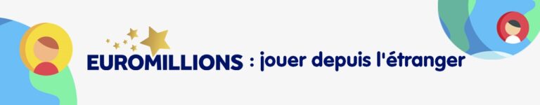 Jouer à Euromillions depuis l’étranger : comment faire et à quel prix en 2024 ?