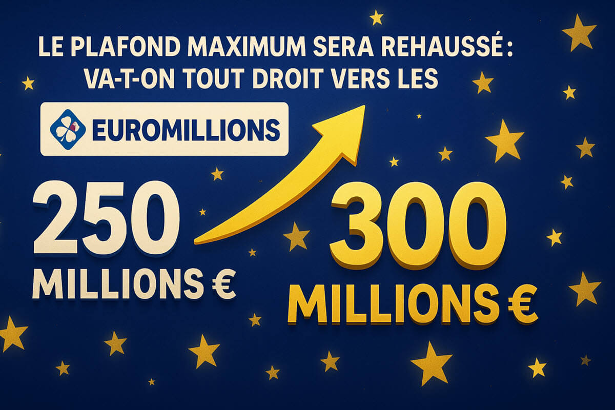 EuroMillions : de 250 millions d'euros à 300 millions d'euros, vers un nouveau plafond record